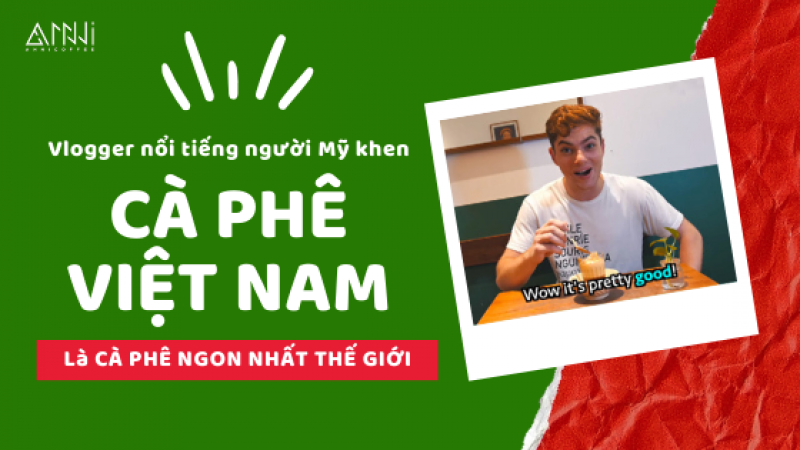 Vlogger nổi tiếng của Mỹ khen cà phê Việt Nam ngon nhất thế giới